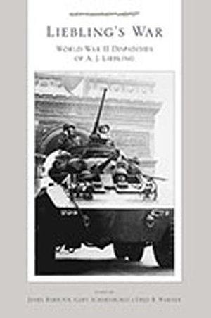 Liebling's War: World War II Dispatches of A.J. Liebling by Gary Scharnhorst, Fred Warner, James Barbour