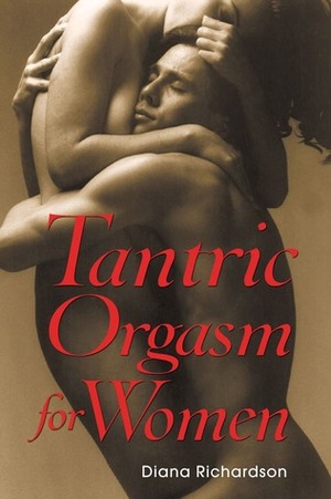 Tantric Orgasm for Women by Diana Richardson