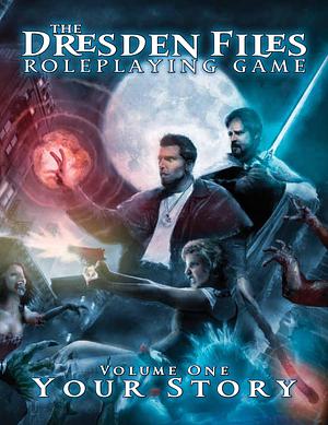 The Dresden Files Roleplaying Game: Your Story by Leonard Balsera, Ryan Macklin, Rob Donoghue, Kenneth Hite, Clark Valentine, Chad Underkoffler, Genevieve Cogman, Fred Hicks, Jim Butcher