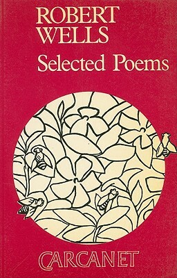 Robert Wells: Selected Poems by Robert Wells