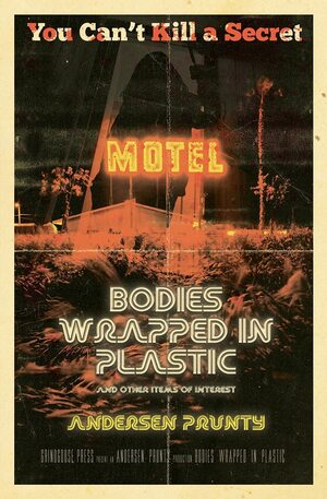 Bodies Wrapped in Plastic and Other Items of Interest by Andersen Prunty