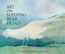 Art of the Sleeping Bear Dunes: Transforming Nature Into Art by Linda Young