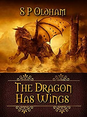 The Dragon Has Wings by S.P. Oldham