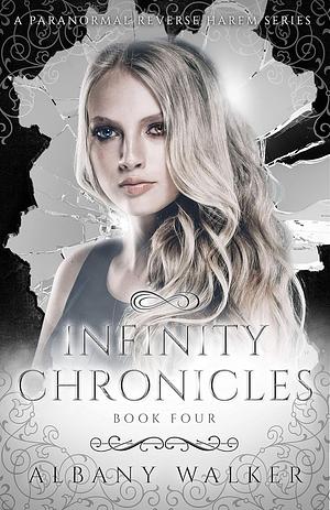 Infinity Chronicles: Book Four by Albany Walker