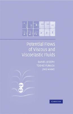Potential Flows of Viscous and Viscoelastic Liquids by Toshio Funada, Daniel Joseph, Jing Wang