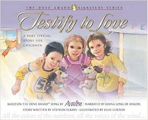 Testify to Love: A Very Special Story for Children with CD by Stephen Elkins, Ellie Colton
