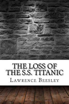 The Loss of the S.S. Titanic by Lawrence Beesley