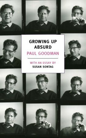 Growing Up Absurd: Problems of Youth in the Organized Society by Casey Nelson Black, Paul Goodman, Susan Sontag