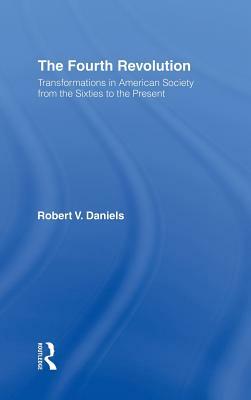 The Fourth Revolution: Transformations in American Society from the Sixties to the Present by Robert V. Daniels