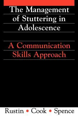 Management of Stuttering in Adolescence: A Communication Skills Approach by Robert Spence, Lena Rustin, Frances Cook