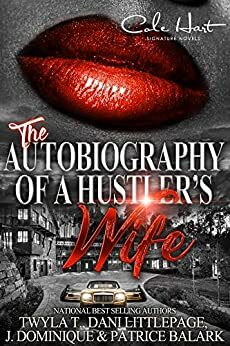 The Autobiography Of A Hustler's Wife by Patrice Balark, Dani Littlepage, J. Dominique, Twyla T.