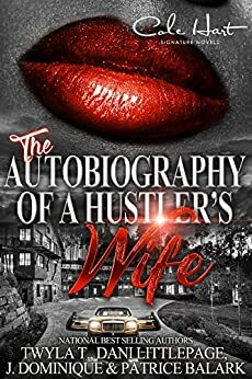 The Autobiography Of A Hustler's Wife by Dani Littlepage, Twyla T., J. Dominique, Patrice Balark