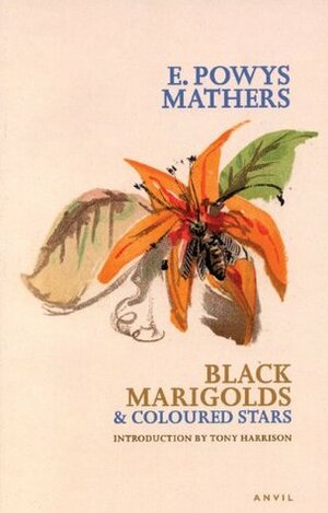 Black Marigolds and Coloured Stars by E. Powys Mathers, Tony Harrison