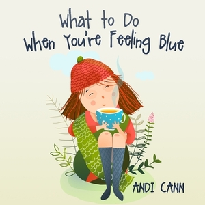 What to Do When You're Feeling Blue by Andi Cann