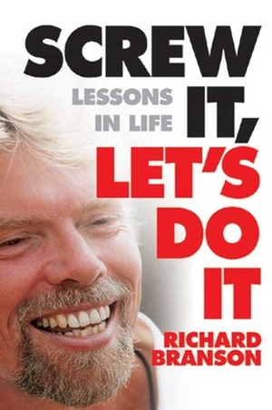 Screw It, Let's Do It: Lessons In Life by Richard Branson