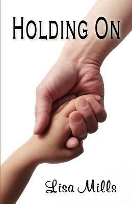 Holding On by Lisa Mills