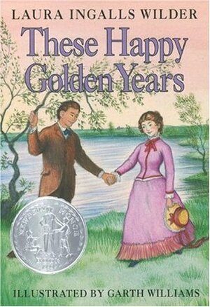 These Happy Golden Years by Garth Williams, Laura Ingalls Wilder