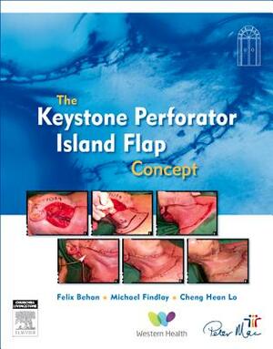 The Keystone Island Flap Concept in Reconstructive Surgery by Felix Behan, Michael Findlay, Cheng Lo