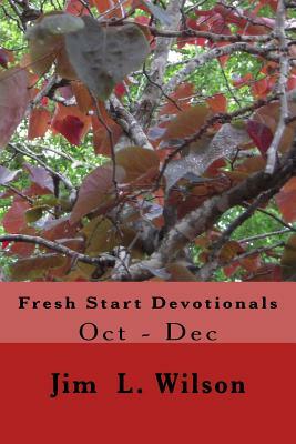 Fresh Start Devotionals: Oct to Dec by Jim L. Wilson