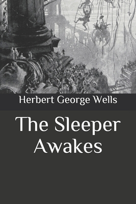 The Sleeper Awakes by H.G. Wells