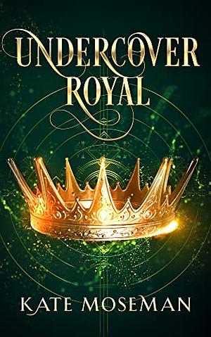 Undercover Royal by Kate Moseman