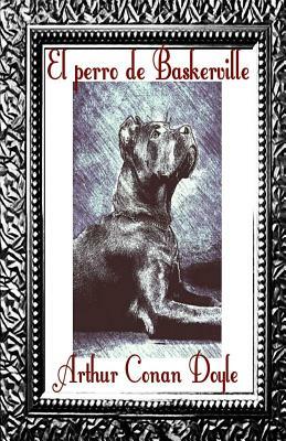 El perro de los Baskerville by Arthur Conan Doyle