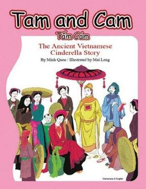 Tam and Cam: The Ancient Vietnamese Cinderella Story by Minh Quó̂c