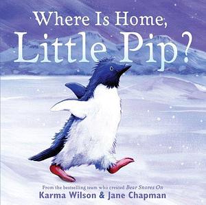 Where is Home, Little Pip? by Karma Wilson, Karma Wilson