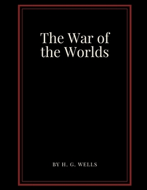 The War of the Worlds by H. G. Wells by H.G. Wells