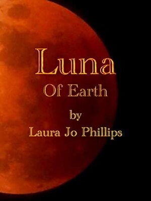 Luna of Earth by Laura Jo Phillips