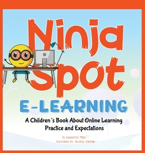 Ninja Spot E-learning: A Children's Book About Online Learning Practice and Expectations by Ninja Spot Learns Online, Katherine Miller