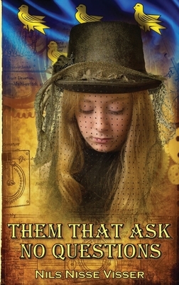 Them that Ask No Questions: A Sussex Steampunk Tale by Nils Nisse Visser