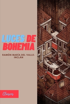 Luces de Bohemia: Nueva Edición by Ramón María del Valle-Inclán