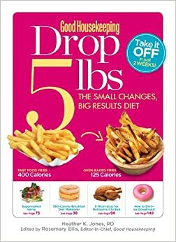 Good Housekeeping Drop 5 lbs: The Small Changes, Big Results Diet by Good Housekeeping, Heather K. Jones