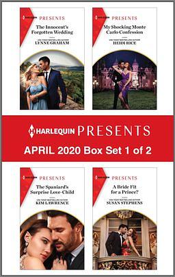 Harlequin Presents - April 2020 - Box Set 1 of 2: The Innocent's Forgotten Wedding / The Spaniard's Surprise Love-Child / My Shocking Monte Carlo Confession / A Bride Fit For A Prince? by Kim Lawrence, Susan Stephens, Heidi Rice, Lynne Graham