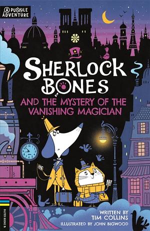 Sherlock Bones and the Mystery of the Vanishing Magician: A Puzzle Quest by Tim Collins