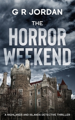 The Horror Weekend: A Highlands and Islands Detective Thriller by G. R. Jordan