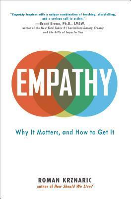 Empathy: Why it Matters and How to Get it by Roman Krznaric