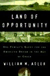 Land of Opportunity: One Family's Quest for the American Dream in the Age of Crack by William M. Adler