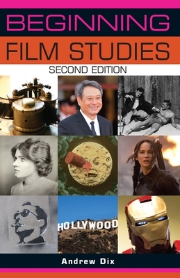 Beginning Film Studies: Second Edition by Andrew Dix