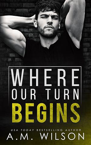 Where Our Turn Begins by A.M. Wilson