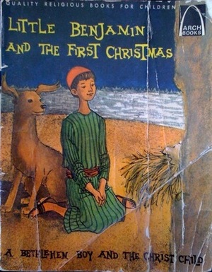 Little Benjamin and the First Christmas: Luke 2:1-18 by Betty Forell, Betty Wind
