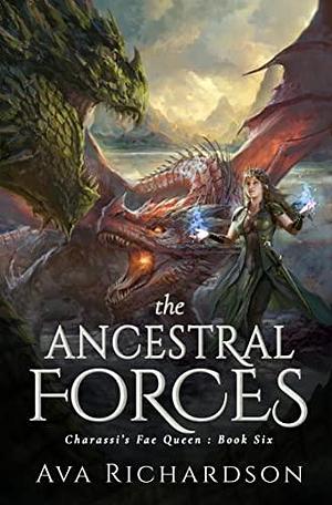 The Ancestral Forces: A YA Fantasy Romance In An Immersive World With Fae, Dragons, and a Handsome King by Ava Richardson, Ava Richardson