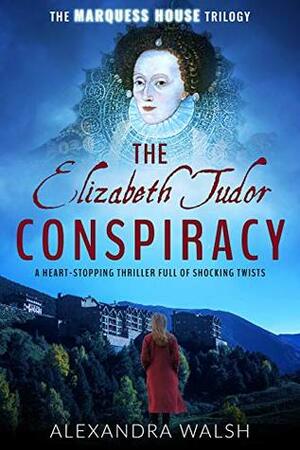 The Elizabeth Tudor Conspiracy by Alexandra Walsh