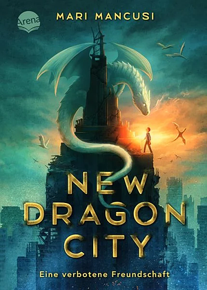 New Dragon City - Ein Junge. Ein Drache. Eine verbotene Freundschaft: Atemberaubende Drachen-Fantasy in New York City. Spannungsgeladen, actionreich und mitreißend by Mari Mancusi