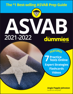 2021 / 2022 ASVAB for Dummies: Book + 7 Practice Tests Online + Flashcards + Video by Angela Papple Johnston