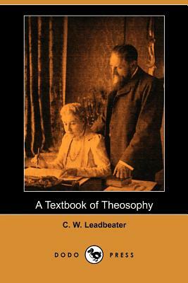 A Textbook of Theosophy (Dodo Press) by C. W. Leadbeater