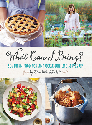 What Can I Bring?: Southern Food for Any Occasion Life Serves Up by Elizabeth Heiskell