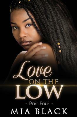 Love on the Low: Part 4 by Mia Black