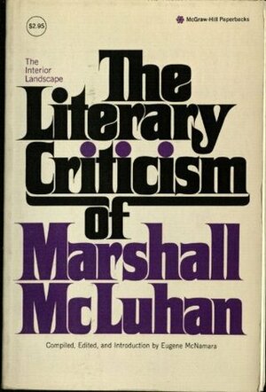 The Literary Criticism Of Marshall Mcluhan (The Interior Landscape) by Eugene McNamara